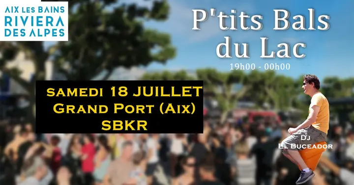 Affiche de P'tit Bal du Lac SBKR · Grand Port · Aix-les-Bains (sam 18/7)